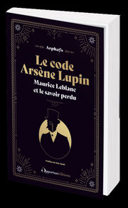 ARPHAYS Le code Arsène Lupin. Maurice Leblanc et le savoir perdu Librairie Eklectic