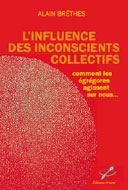 BRETHES Alain L´Influence des inconscients collectifs. Comment les égrégores agissent en nous Librairie Eklectic