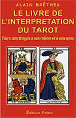 BRETHES Alain Le Livre de l´interprétation du tarot. Faire des tirages à soi-même et à ses amis (réimpression de 