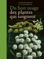 FLEURENTIN Jacques Du bon usage des plantes qui soignent. Préface de Jean Marie Pelt  Librairie Eklectic