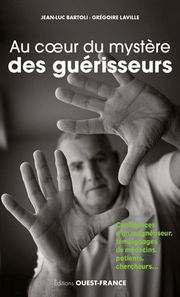 BARTOLI Jean-Luc & LAVILLE Grégoire Au coeur du mystère des guérisseurs. Confidences d´un magnétiseur, témoignages de médecins, patients, chercheurs... Librairie Eklectic