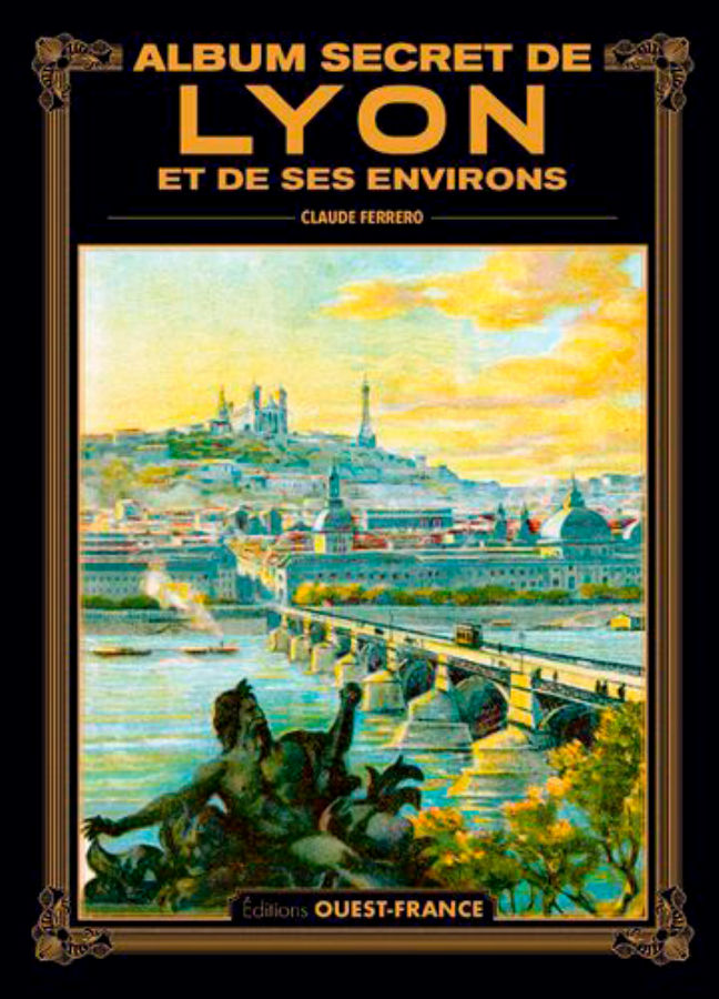 FERRERO Claude Album secret de Lyon et de ses environs (relié et illustré en couleurs) Librairie Eklectic