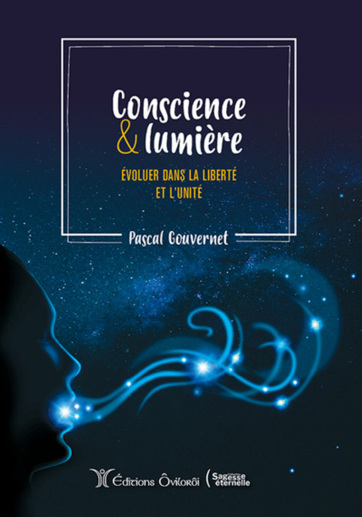 GOUVERNET Pascal Conscience & Lumière. Evoluer sans la liberté et l´unité Librairie Eklectic