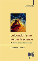 LORMIER Dominique Bouddhisme vu par la science (Le). Méditation, réincarnation et miracles Librairie Eklectic