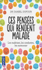 DUFOUR Daniel Ces pensées qui rendent malade. Les maîtriser, les combattre, les surmonter Librairie Eklectic