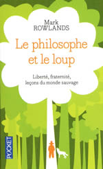 ROWLANDS Mark  Le philosophe et le loup. Liberté, fraternité, leçons du monde sauvage Librairie Eklectic