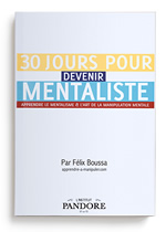 BOUSSA Félix 30 jours pour devenir mentaliste. Apprendre le mentalisme et l´art de la manipulation mentale Librairie Eklectic