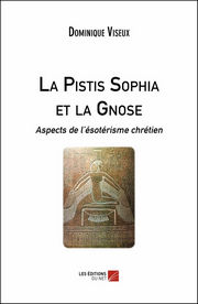 VISEUX Dominique La Pistis Sophia et la Gnose. Aspects de l´ésotérisme chrétien Librairie Eklectic