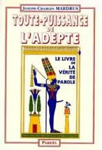 MARDRUS Joseph-Charles Toute puissance de l´adepte. Le livre de la vérité de parole Librairie Eklectic