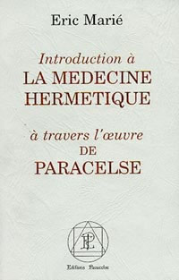 MARIE Eric Introduction à la médecine hermétique - à travers l´oeuvre de Paracelse --- épuisé Librairie Eklectic