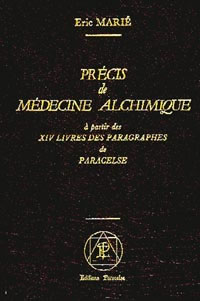 MARIE Eric Précis de médecine alchimique - à partir des XIV livres des Paragraphes de Paracelse ---- épuisé Librairie Eklectic