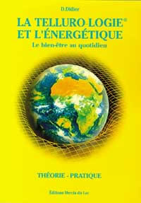 DIDIER Danièle Tellurologie et l´énergétique (La). Le bien-être au quotidien. Théorie - Pratique Librairie Eklectic