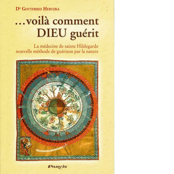 HERTZKA Gottfried ... voilà comment DIEU guérit. La médecine de Sainte Hildegarde, nouvelle méthode de guérison par la nature Librairie Eklectic