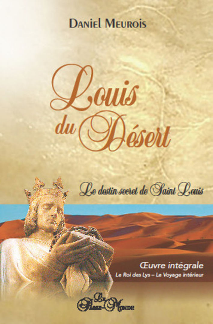 MEUROIS Daniel Louis du Désert. Le destin secret de Saint Louis (édition intégrale Le Roi des Lys / Le Voyage intérieur) Librairie Eklectic