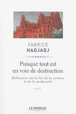 HADJADJ Fabrice Puisque tout est en voie de destruction - Réflexions sur la fin de la culture et de la modernité  Librairie Eklectic