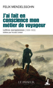 MENDELSSOHN Felix J´ai fait en conscience mon métier de voyageur. Lettres européennes 1830-1832 Librairie Eklectic