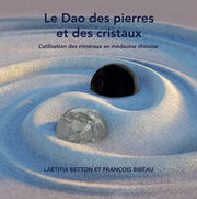 BIDEAU François -  BETTON Laetitia Le Dao des pierres et des cristaux - L´utilisation des minéraux en médecine chinoise Librairie Eklectic