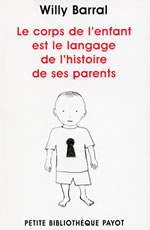 BARRAL Willy Corps de l´enfant est le langage de l´histoire de ses parents (Le) Librairie Eklectic