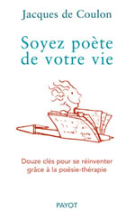 COULON Jacques de Soyez poète de votre vie. Douze clés pour se réinventer grâce à la poésie-thérapie Librairie Eklectic