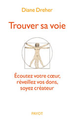 DREHER Diane Trouver sa voie. Ecoutez votre coeur, réveillez vos dons, soyez créateur Librairie Eklectic