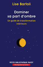 BARTOLI Lise Dominer sa part d´ombre. Un guide de transformation intérieure  Librairie Eklectic