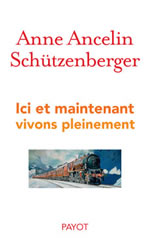 ANCELIN SCHÜTZENBERGER Anne Ici et maintenant, vivons pleinement  Librairie Eklectic