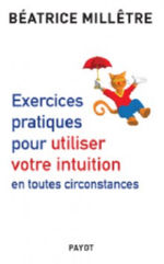 MILLETRE Béatrice Exercices pratiques pour utiliser votre intuition en toutes circonstances Librairie Eklectic