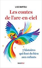 BARTOLI Lise les contes de l´arc-en-ciel. 7 histoires qui font du bien aux enfants.  Librairie Eklectic