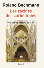 BECHMANN Roland Les racines des cathédrales. L´architecture gothique, expression des conditions du milieu Librairie Eklectic