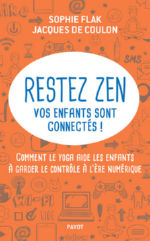 FLAK Sophie & COULON Jacques de Restez zen vos enfants sont connectés ! Comment le yoga aide les enfants à garder le contrôle à l´ère numérique Librairie Eklectic