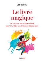 BARTOLI Lise Le livre magique. Un conte et un cahier créatif pour réveiller tes richesses intérieures Librairie Eklectic