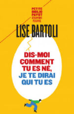 BARTOLI Lise Dis-moi comment tu es né, je te dirai qui tu es Librairie Eklectic