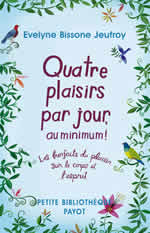 BISSONE JEUFROY Evelyne Quatre plaisirs par jour, au minimum ! Les bienfaits du plaisir sur le corps et l´esprit Librairie Eklectic