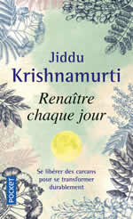 KRISHNAMURTI Jiddu Renaître chaque jour. Se libérer des carcans pour se transformer durablement (causeries de Paris et Saanen, 1965) Librairie Eklectic