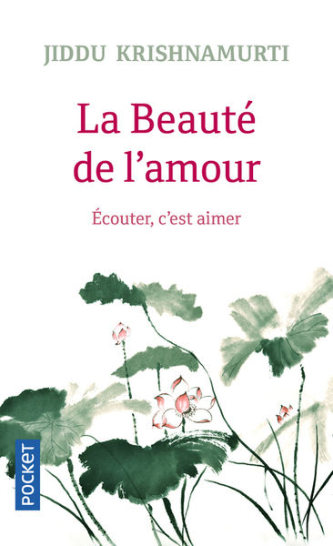 KRISHNAMURTI Jiddu La beauté de l´amour. Ecouter, c´est aimer. Librairie Eklectic