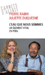 RABHI Pierre & DUQUESNE Juliette L´eau que nous sommes. Un élément vital en péril.  Librairie Eklectic