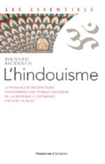 BAUDOIN Bernard L´hindouisme. La puissance d´une doctrine, un panthéon, une éthique religieuse, de la croyance à l´expérience & une voie de salut.  Librairie Eklectic