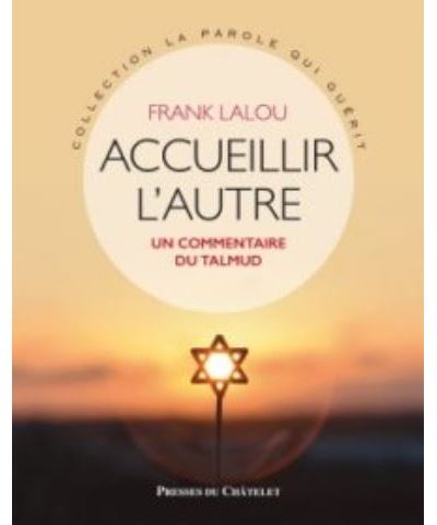 LALOU Frank Accueillir l´autre. Un commentaire du Talmud. Librairie Eklectic