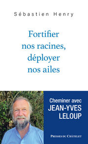 HENRY Sébastien & LELOUP Jean-Yves Fortifier nos racines, déployer nos ailes. Cheminer avec Jean-Yves Leloup Librairie Eklectic