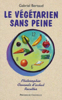 BERTAUD Gabriel Le Végétarien sans peine. Philosophie, Conseils d´achat, Recettes Librairie Eklectic