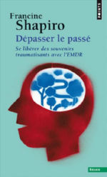 SHAPIRO Francine Dépasser le passé. Se libérer des souvenirs traumatisants avec l´EMDR Librairie Eklectic