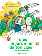 CLERC Olivier - BORDICCHIA Gaia Tu es le jardinier de ton coeur, ou le secret du bonheur (album pour enfant) Librairie Eklectic