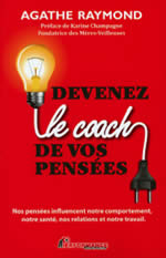 RAYMOND Agathe Devenez le coach de vos pensées. Nos pensées influencent notre comportement, notre santé, nos relations et notre travail. Librairie Eklectic