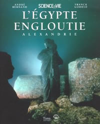 GODDIO Franck & BERNAND André Egypte engloutie (L´) : Alexandrie (Dossier élaboré avec Science & Vie) Librairie Eklectic