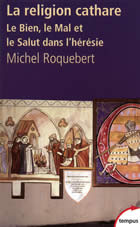 ROQUEBERT Michel La religion cathare : le mal, le bien, le salut dans l´hérésie médiévale Librairie Eklectic