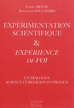 REVOL Fabien et SOUCHARD Bertrand Expérimentation scientifique & expérience de foi : un dialogue science et religion en France Librairie Eklectic