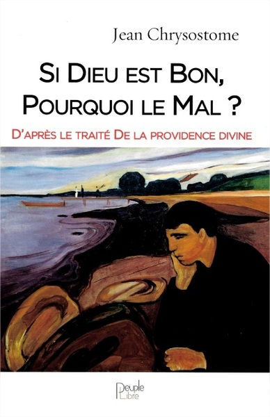 Saint JEAN CHRYSOSTOME Si Dieu est Bon, pourquoi le mal ? D´après le traité de la providence Divine Librairie Eklectic