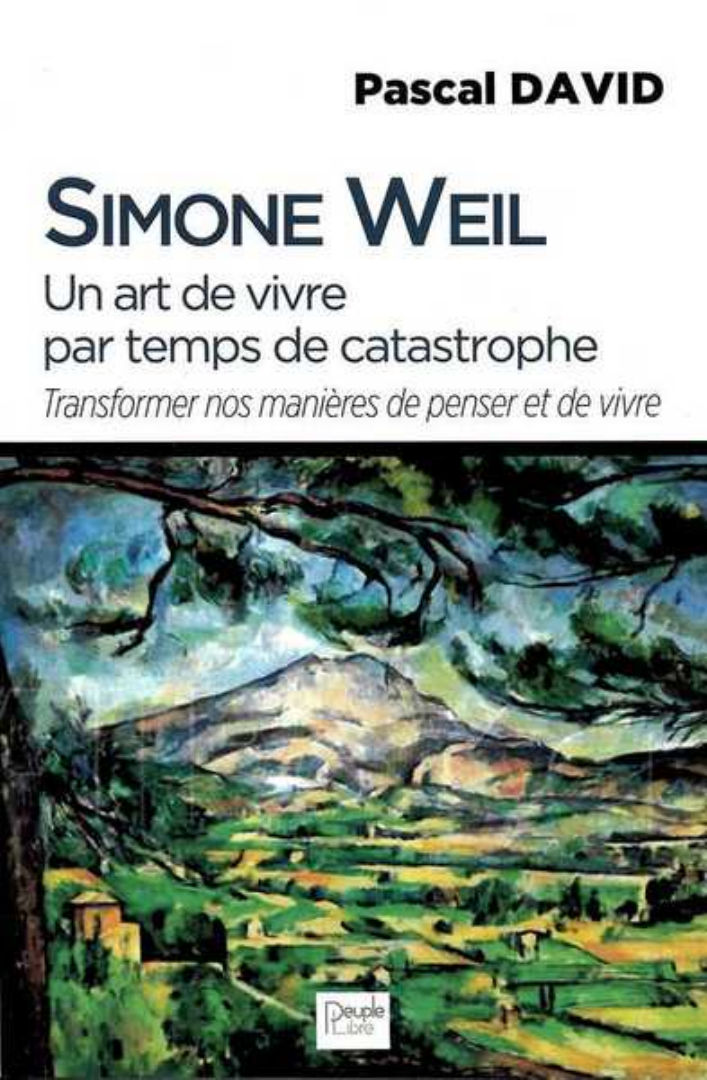 DAVID Pascal (Lyon) Simone Weil. Un art de vivre par temps de catastrophe. Transformer nos manières de penser et de vivre Librairie Eklectic