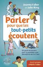 FABER Joanna & KING Julie Parler pour que les tout-petits écoutent. Un guide de secours pour le quotidien avec des enfants de 2 à 7 ans Librairie Eklectic