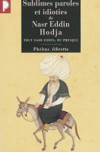 Collectif Sublimes paroles et idioties de Nasr Eddin Hodja. Tout Nasr Eddin, ou presque Librairie Eklectic